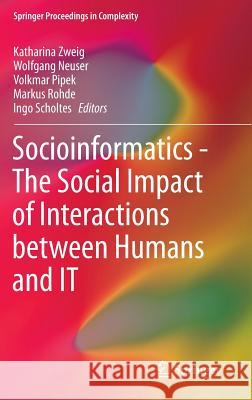 Socioinformatics - The Social Impact of Interactions Between Humans and It Zweig, Katharina 9783319093772 Springer