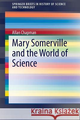 Mary Somerville and the World of Science Allan Chapman 9783319093987 Springer