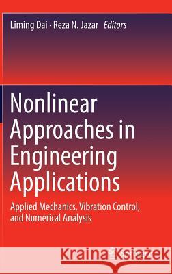 Nonlinear Approaches in Engineering Applications: Applied Mechanics, Vibration Control, and Numerical Analysis Dai, Liming 9783319094618