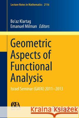 Geometric Aspects of Functional Analysis: Israel Seminar (Gafa) 2011-2013 Klartag, Bo'az 9783319094762 Springer
