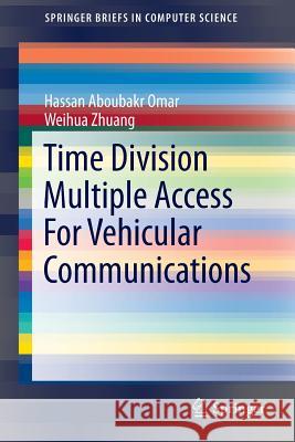 Time Division Multiple Access for Vehicular Communications Omar, Hassan Aboubakr 9783319095035 Springer
