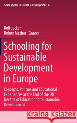 Schooling for Sustainable Development in Europe: Concepts, Policies and Educational Experiences at the End of the Un Decade of Education for Sustainab Jucker, Rolf 9783319095486 Springer