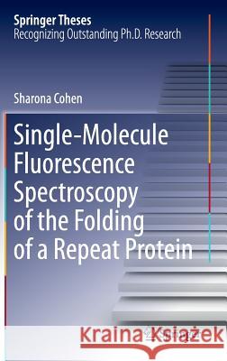 Single-Molecule Fluorescence Spectroscopy of the Folding of a Repeat Protein Cohen, Sharona 9783319095578 Springer