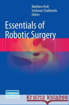 Essentials of Robotic Surgery Matthew Kroh Sricharan Chalikonda 9783319095639