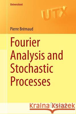 Fourier Analysis and Stochastic Processes Pierre Bremaud 9783319095899