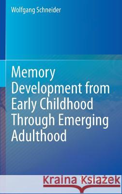 Memory Development from Early Childhood Through Emerging Adulthood Wolfgang Schneider 9783319096100 Springer