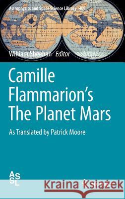 Camille Flammarion's the Planet Mars: As Translated by Patrick Moore Flammarion, Camille 9783319096407 Springer