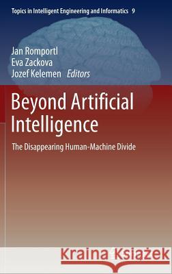 Beyond Artificial Intelligence: The Disappearing Human-Machine Divide Romportl, Jan 9783319096674