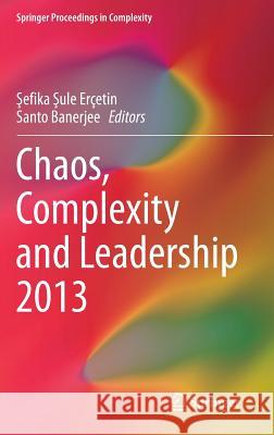 Chaos, Complexity and Leadership 2013 Efika Ercetin Santo Banerjee 9783319097091 Springer