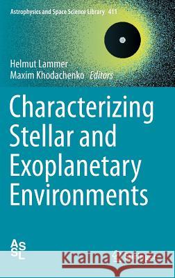 Characterizing Stellar and Exoplanetary Environments Helmut Lammer Maxim Khodachenko 9783319097480