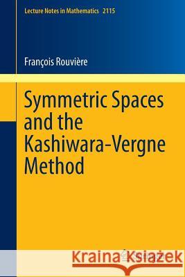 Symmetric Spaces and the Kashiwara-Vergne Method Francois Rouviere 9783319097725 Springer