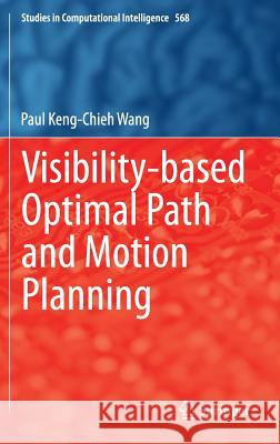 Visibility-Based Optimal Path and Motion Planning Wang, Paul Keng-Chieh 9783319097787