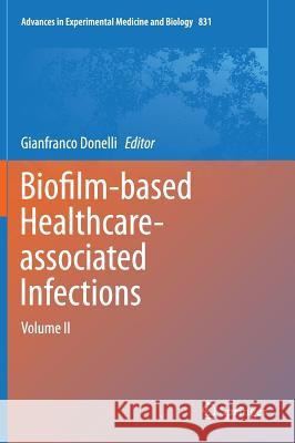 Biofilm-Based Healthcare-Associated Infections: Volume II Donelli, Gianfranco 9783319097817 Springer