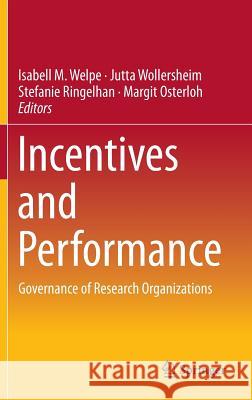 Incentives and Performance: Governance of Research Organizations Welpe, Isabell M. 9783319097848 Springer