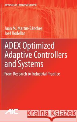 Adex Optimized Adaptive Controllers and Systems: From Research to Industrial Practice Martín-Sánchez, Juan M. 9783319097930