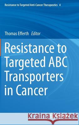 Resistance to Targeted ABC Transporters in Cancer Thomas Efferth 9783319098005