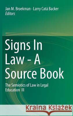 Signs in Law - A Source Book: The Semiotics of Law in Legal Education III Broekman, Jan M. 9783319098364 Springer