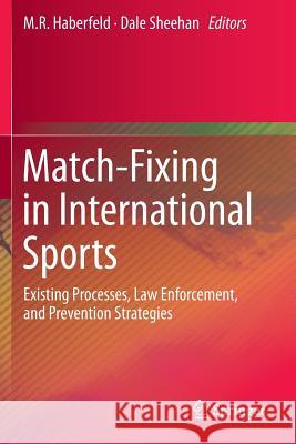 Match-Fixing in International Sports: Existing Processes, Law Enforcement, and Prevention Strategies Haberfeld, M. R. 9783319099262 Springer