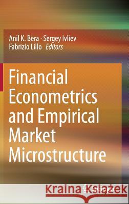 Financial Econometrics and Empirical Market Microstructure Anil K. Bera Sergey Ivliev Fabrizio Lillo 9783319099453