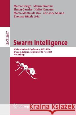 Swarm Intelligence: 9th International Conference, Ants 2014, Brussels, Belgium, September 10-12, 2014. Proceedings Dorigo, Marco 9783319099514 Springer