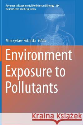 Environment Exposure to Pollutants Mieczyslaw Pokorski 9783319100029 Springer