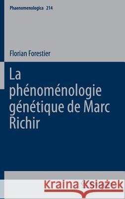 La Phénoménologie Génétique de Marc Richir Forestier, Florian 9783319100258 Springer