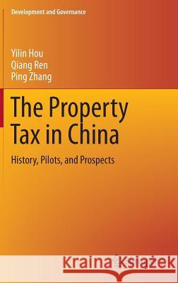 The Property Tax in China: History, Pilots, and Prospects Hou, Yilin 9783319100487