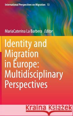 Identity and Migration in Europe: Multidisciplinary Perspectives Mariacaterina L 9783319101262 Springer