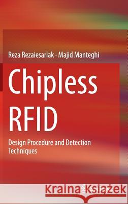 Chipless Rfid: Design Procedure and Detection Techniques Rezaiesarlak, Reza 9783319101682