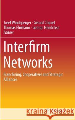 Interfirm Networks: Franchising, Cooperatives and Strategic Alliances Windsperger, Josef 9783319101835