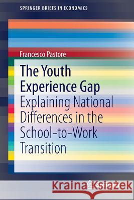 The Youth Experience Gap: Explaining National Differences in the School-To-Work Transition Pastore, Francesco 9783319101958 Springer