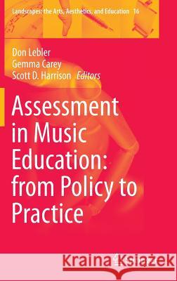 Assessment in Music Education: From Policy to Practice Lebler, Don 9783319102733 Springer