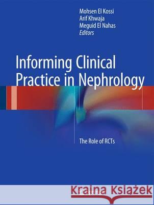 Informing Clinical Practice in Nephrology: The Role of RCTs El Kossi, Mohsen 9783319102917 Springer