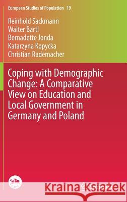 Coping with Demographic Change: A Comparative View on Education and Local Government in Germany and Poland Reinhold Sackmann Walter Bartl Bernadette Jonda 9783319103006 Springer