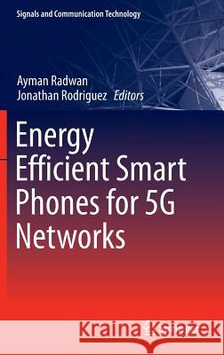 Energy Efficient Smart Phones for 5g Networks Radwan, Ayman 9783319103136