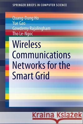 Wireless Communications Networks for the Smart Grid Quang-Dung Ho Yue Gao Gowdemy Rajalingham 9783319103464 Springer