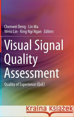 Visual Signal Quality Assessment: Quality of Experience (Qoe) Deng, Chenwei 9783319103679