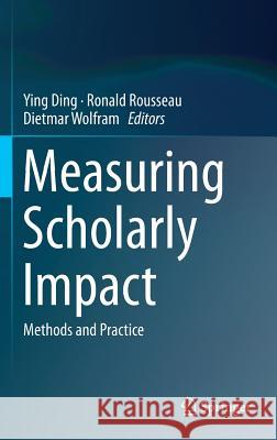 Measuring Scholarly Impact: Methods and Practice Ding, Ying 9783319103761 Springer