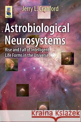 Astrobiological Neurosystems: Rise and Fall of Intelligent Life Forms in the Universe Cranford, Jerry L. 9783319104188 Springer