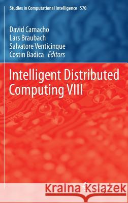 Intelligent Distributed Computing VIII David Camacho Lars Braubach Salvatore Venticinque 9783319104218 Springer