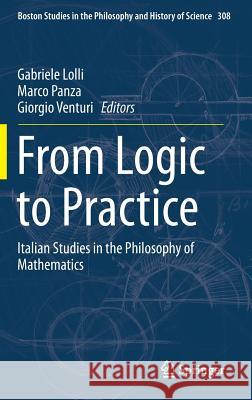 From Logic to Practice: Italian Studies in the Philosophy of Mathematics Lolli, Gabriele 9783319104331 Springer