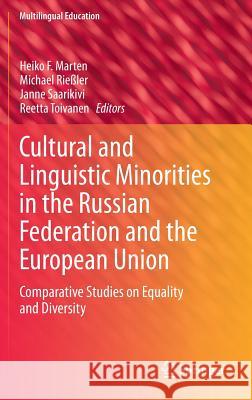 Cultural and Linguistic Minorities in the Russian Federation and the European Union: Comparative Studies on Equality and Diversity Marten, Heiko F. 9783319104546 Springer