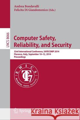 Computer Safety, Reliability, and Security: 33rd International Conference, Safecom 2014, Florence, Italy, September 10-12, 2014. Proceedings Bondavalli, Andrea 9783319105055 Springer