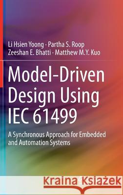 Model-Driven Design Using Iec 61499: A Synchronous Approach for Embedded and Automation Systems Yoong, Li Hsien 9783319105208