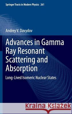 Advances in Gamma Ray Resonant Scattering and Absorption: Long-Lived Isomeric Nuclear States Davydov, Andrey V. 9783319105239 Springer