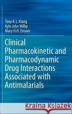 Clinical Pharmacokinetic and Pharmacodynamic Drug Interactions Associated with Antimalarials Mary Ensom Tony K. L. Kiang Kyle John Wilby 9783319105260 Adis