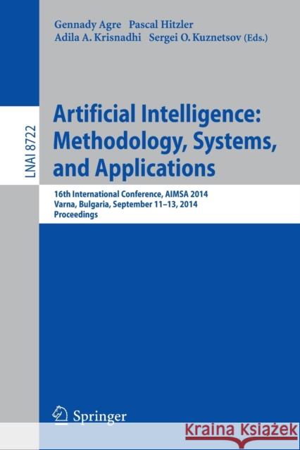 Artificial Intelligence: Methodology, Systems, and Applications: 16th International Conference, Aimsa 2014, Varna, Bulgaria, September 11-13, 2014, Pr Agre, Gennady 9783319105536 Springer