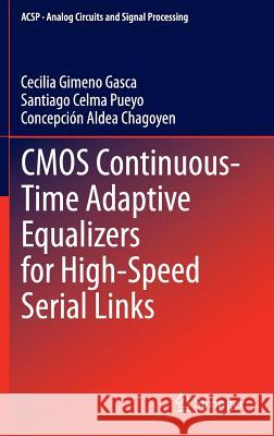 CMOS Continuous-Time Adaptive Equalizers for High-Speed Serial Links Cecilia Gimen Santiago Celma Pueyo Concepcion Alde 9783319105628