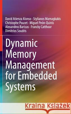 Dynamic Memory Management for Embedded Systems David Atienz Stylianos Mamagkakis Christophe Poucet 9783319105710 Springer