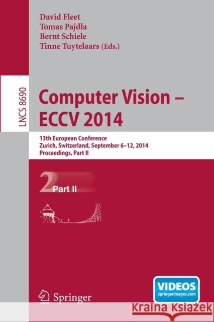 Computer Vision -- Eccv 2014: 13th European Conference, Zurich, Switzerland, September 6-12, 2014, Proceedings, Part II Fleet, David 9783319106045 Springer